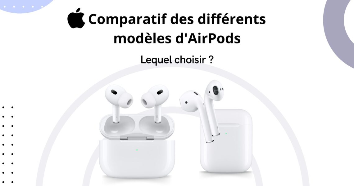 Comparatif des AirPods : Lequel choisir ?