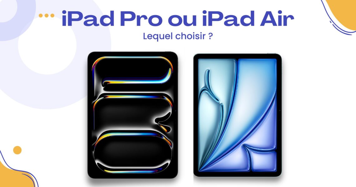 Quel choisir : iPad Pro ou iPad Air ?