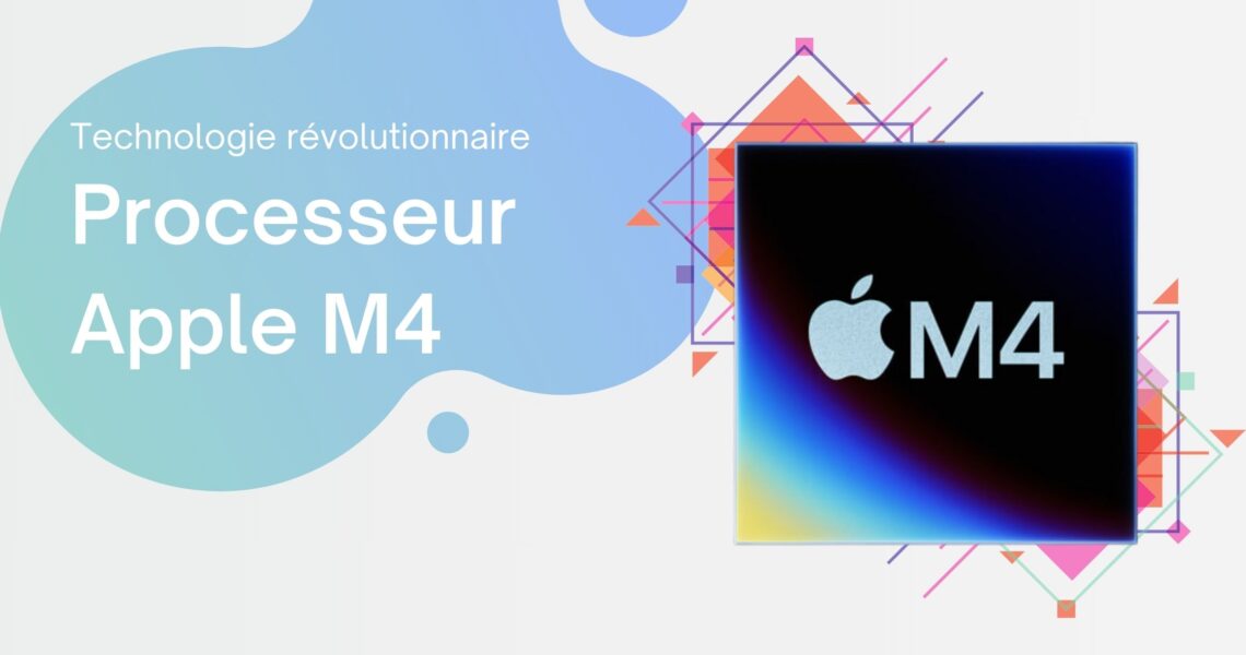 Processeur M4 d'Apple : Révolution de la technologie