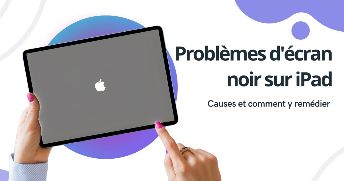 Comment résoudre le problème de l'écran noir sur iPad
