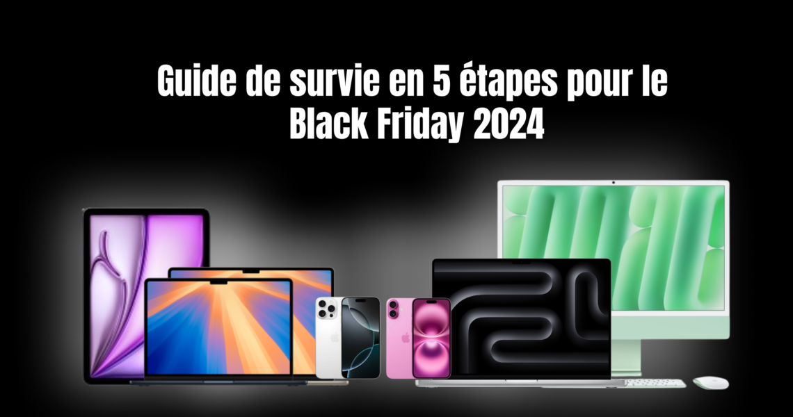 Guide de survie en 5 étapes pour le Black Friday 2024