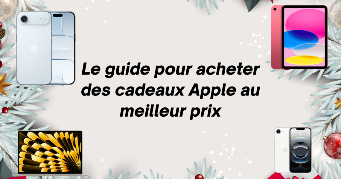 Le Guide pour Acheter des Cadeaux Apple au Meilleur Prix