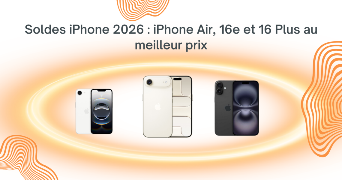 Soldes iPhone 2026 : iPhone Air, 16e et 16 Plus au meilleur prix