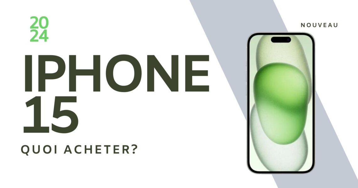 iPhone 15 : quoi acheter ?