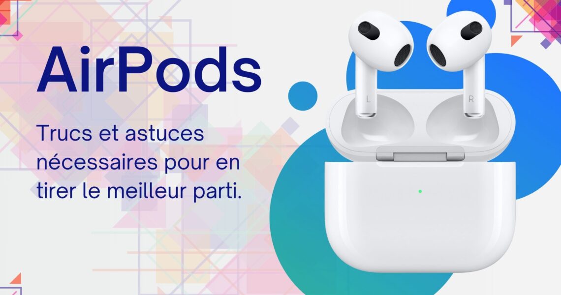 Guide des AirPods : Astuces et Conseils
